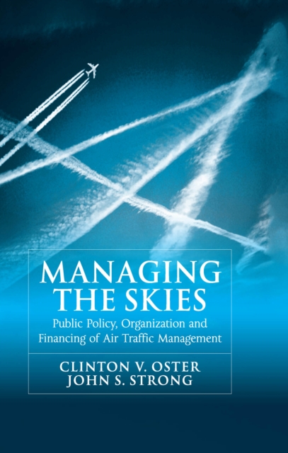 Managing the Skies : Public Policy, Organization and Financing of Air Traffic Management, PDF eBook