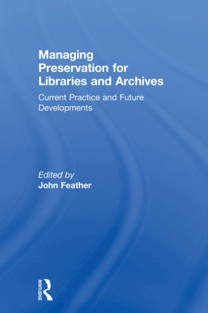 Managing Preservation for Libraries and Archives : Current Practice and Future Developments, PDF eBook
