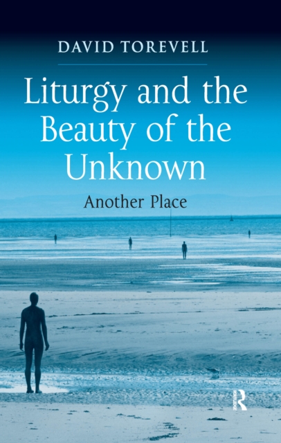 Liturgy and the Beauty of the Unknown : Another Place, EPUB eBook
