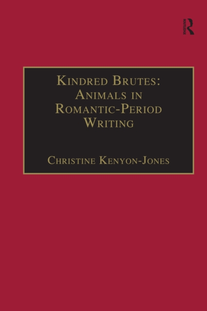 Kindred Brutes: Animals in Romantic-Period Writing, PDF eBook