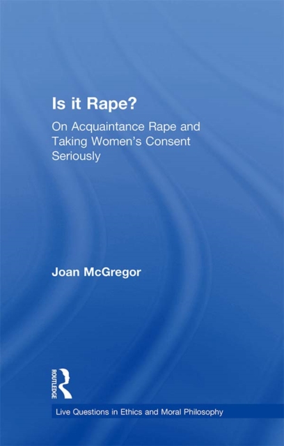 Is it Rape? : On Acquaintance Rape and Taking Women's Consent Seriously, EPUB eBook