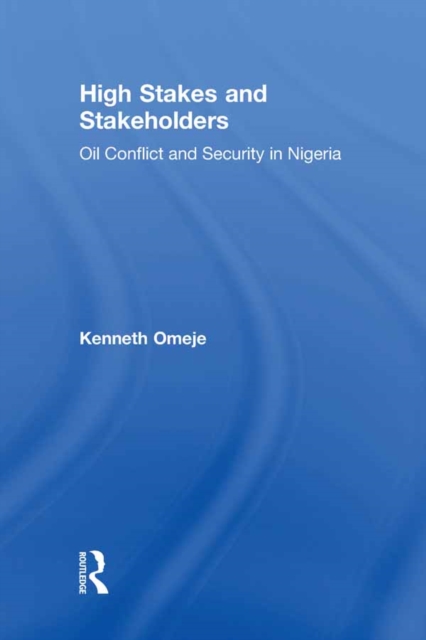 High Stakes and Stakeholders : Oil Conflict and Security in Nigeria, PDF eBook