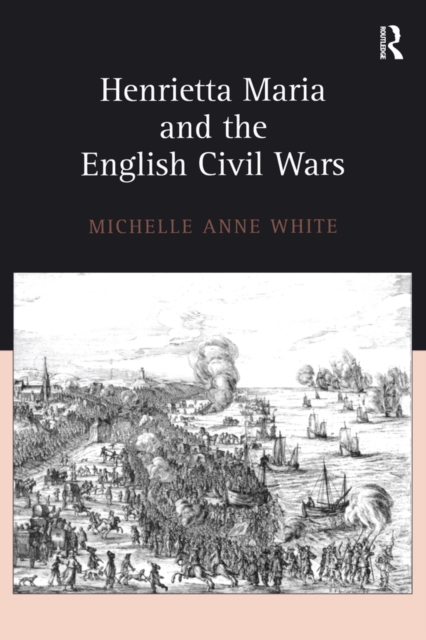 Henrietta Maria and the English Civil Wars, PDF eBook