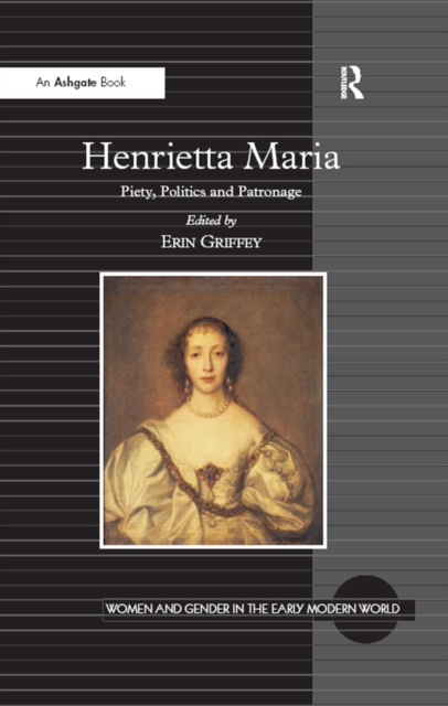 Henrietta Maria : Piety, Politics and Patronage, PDF eBook