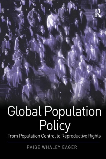 Global Population Policy : From Population Control to Reproductive Rights, PDF eBook