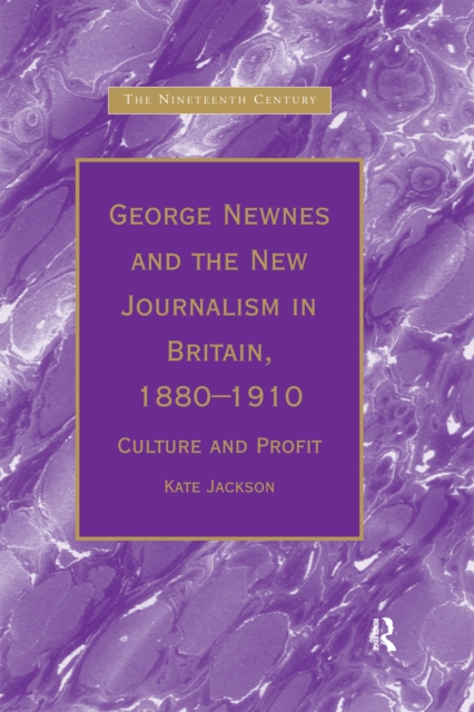 George Newnes and the New Journalism in Britain, 1880–1910 : Culture and Profit, PDF eBook