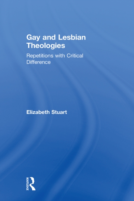 Gay and Lesbian Theologies : Repetitions with Critical Difference, EPUB eBook
