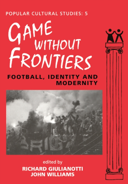 Games Without Frontiers : Football, Identity and Modernity, EPUB eBook