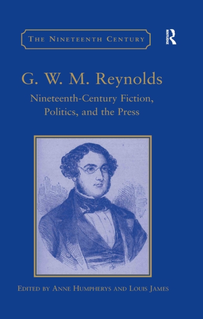 G.W.M. Reynolds : Nineteenth-Century Fiction, Politics, and the Press, PDF eBook