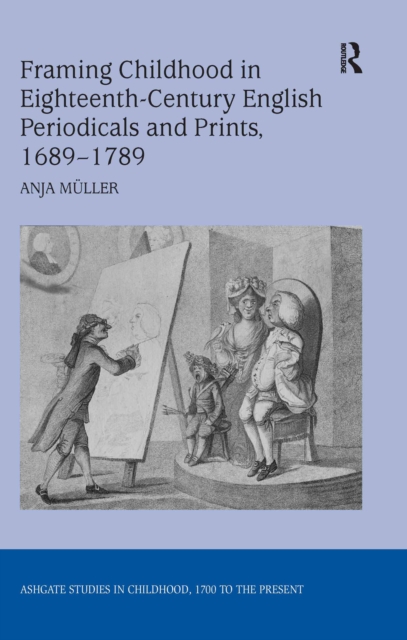 Framing Childhood in Eighteenth-Century English Periodicals and Prints, 1689-1789, PDF eBook