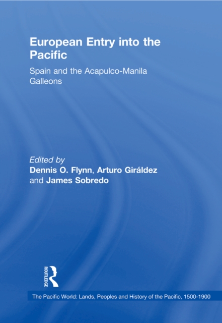 European Entry into the Pacific : Spain and the Acapulco-Manila Galleons, PDF eBook