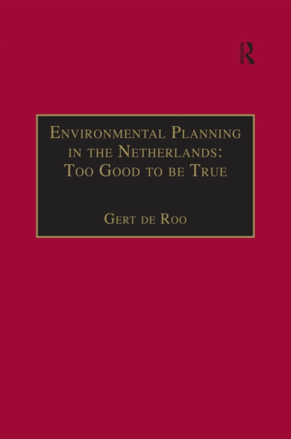 Environmental Planning in the Netherlands: Too Good to be True : From Command-and-Control Planning to Shared Governance, PDF eBook