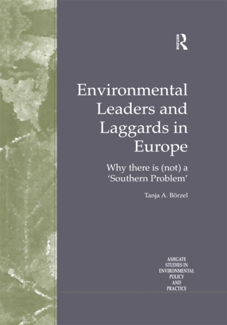 Environmental Leaders and Laggards in Europe : Why There is (Not) a 'Southern Problem', PDF eBook