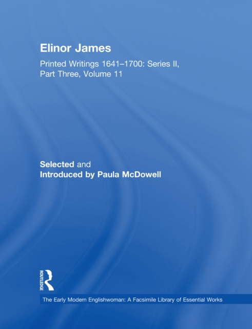 Elinor James : Printed Writings 1641-1700: Series II, Part Three, Volume 11, PDF eBook