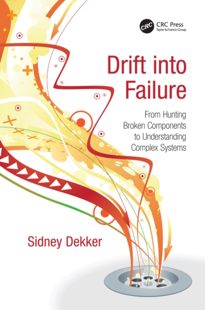 Drift into Failure : From Hunting Broken Components to Understanding Complex Systems, PDF eBook
