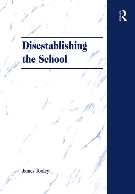 Disestablishing the School : De-Bunking Justifications for State Intervention in Education, PDF eBook