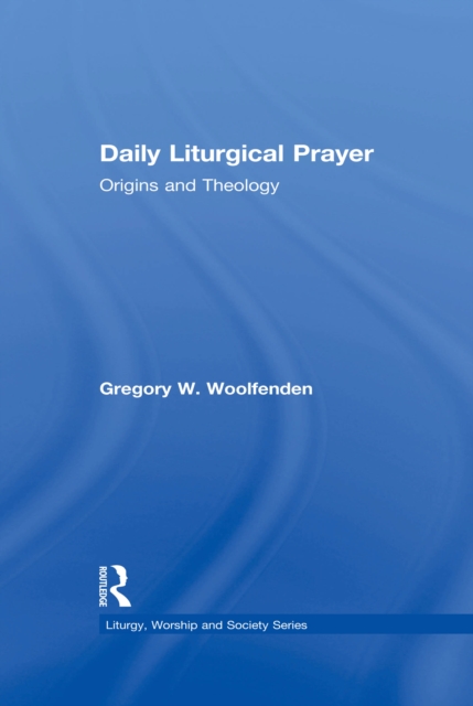 Daily Liturgical Prayer : Origins and Theology, EPUB eBook