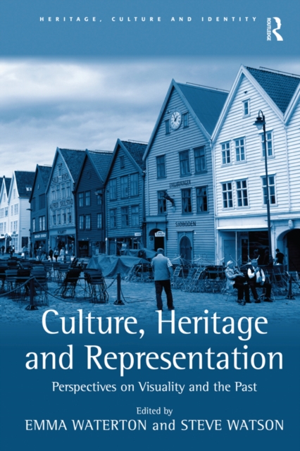Culture, Heritage and Representation : Perspectives on Visuality and the Past, PDF eBook