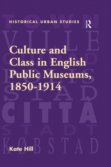 Culture and Class in English Public Museums, 1850-1914, PDF eBook