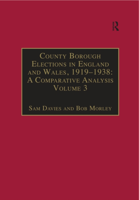 County Borough Elections in England and Wales, 1919–1938: A Comparative Analysis : Volume 2: Chester to East Ham, EPUB eBook