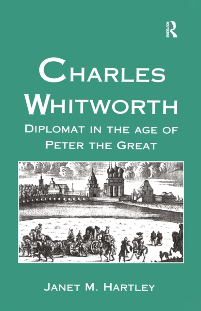 Charles Whitworth : Diplomat in the Age of Peter the Great, EPUB eBook