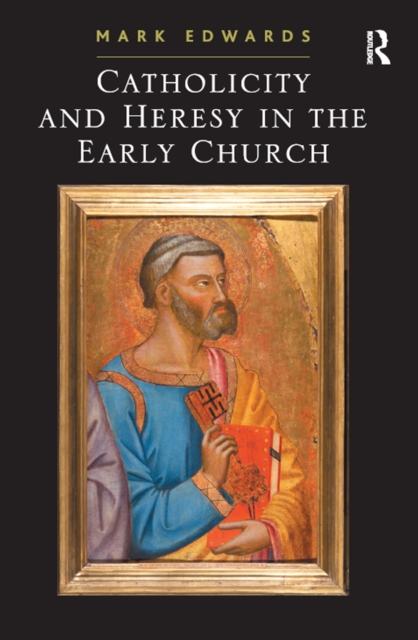Catholicity and Heresy in the Early Church, PDF eBook