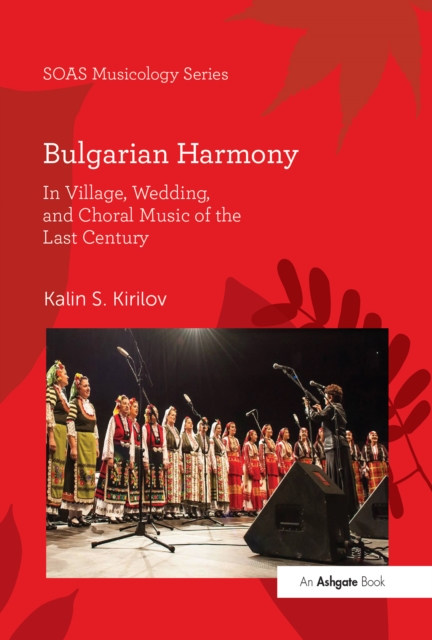 Bulgarian Harmony : In Village, Wedding, and Choral Music of the Last Century, PDF eBook