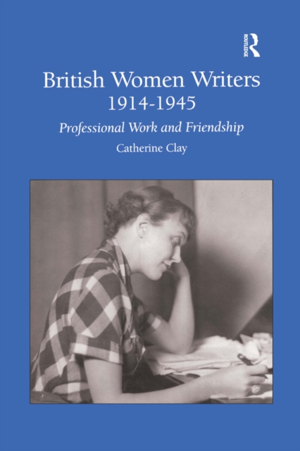 British Women Writers 1914-1945 : Professional Work and Friendship, EPUB eBook