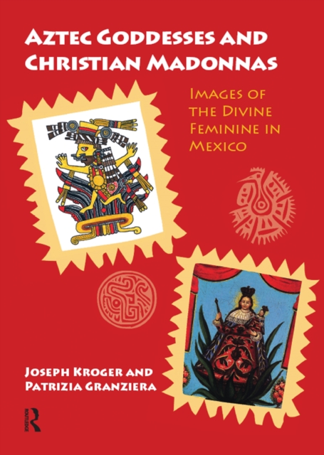 Aztec Goddesses and Christian Madonnas : Images of the Divine Feminine in Mexico, EPUB eBook