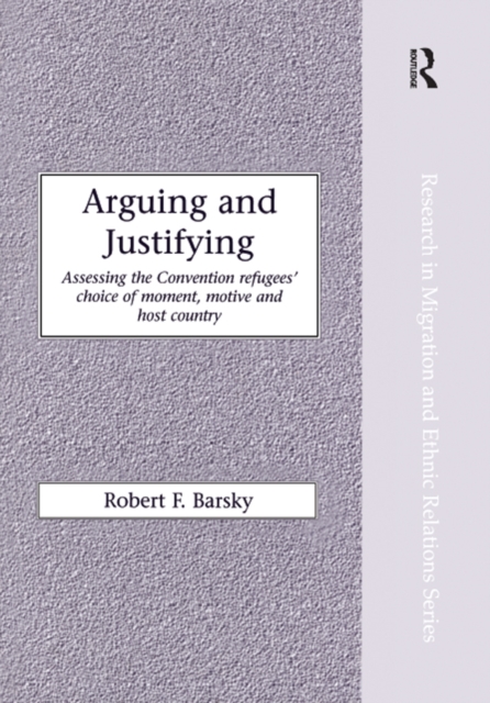 Arguing and Justifying : Assessing the Convention Refugees' Choice of Moment, Motive and Host Country, EPUB eBook