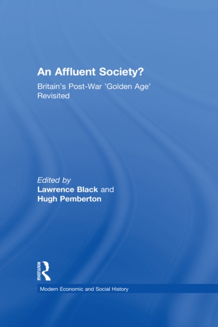 An Affluent Society? : Britain's Post-War 'Golden Age' Revisited, PDF eBook