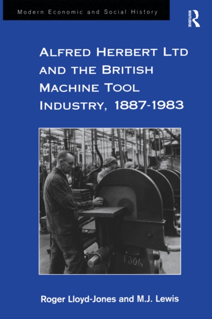 Alfred Herbert Ltd and the British Machine Tool Industry, 1887-1983, EPUB eBook