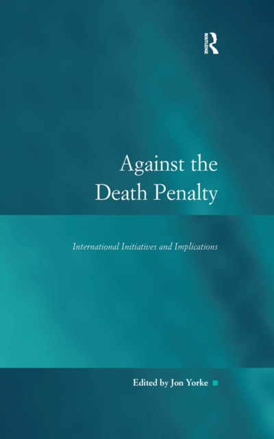 Against the Death Penalty : International Initiatives and Implications, EPUB eBook