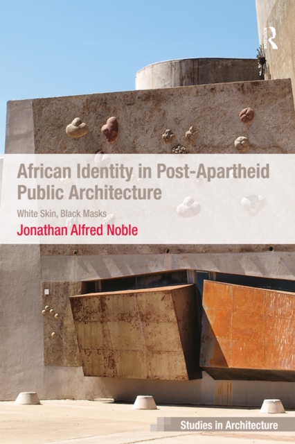 African Identity in Post-Apartheid Public Architecture : White Skin, Black Masks, PDF eBook