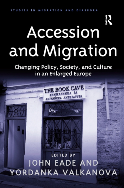 Accession and Migration : Changing Policy, Society, and Culture in an Enlarged Europe, EPUB eBook