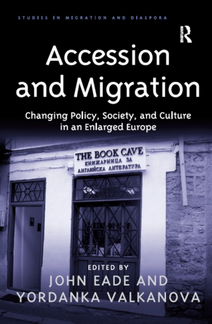 Accession and Migration : Changing Policy, Society, and Culture in an Enlarged Europe, PDF eBook