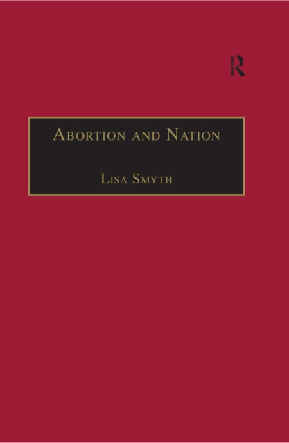 Abortion and Nation : The Politics of Reproduction in Contemporary Ireland, EPUB eBook