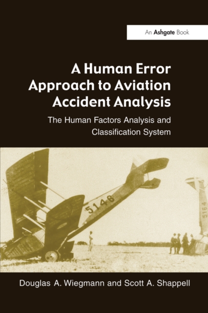 A Human Error Approach to Aviation Accident Analysis : The Human Factors Analysis and Classification System, PDF eBook