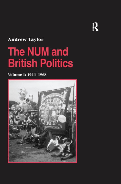 The NUM and British Politics : Volume 1: 1944-1968, PDF eBook