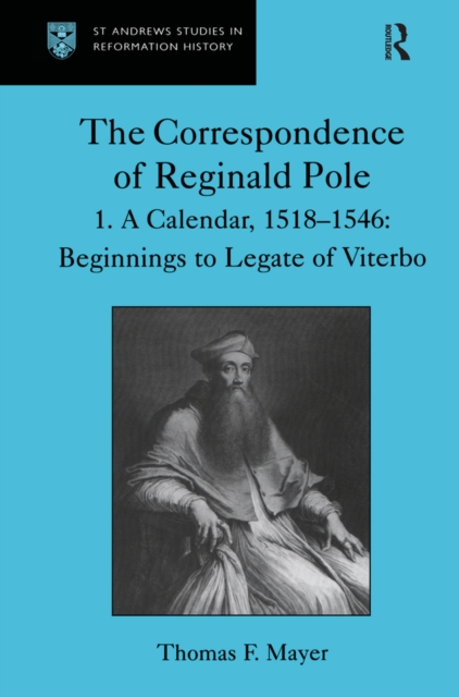 The Correspondence of Reginald Pole : Volume 1 A Calendar, 1518–1546: Beginnings to Legate of Viterbo, EPUB eBook