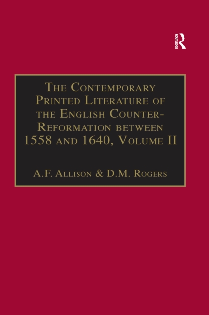 The Contemporary Printed Literature of the English Counter-Reformation between 1558 and 1640 : Volume II: Works in English, with Addenda & Corrigenda to Volume I, EPUB eBook