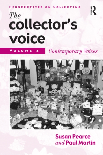 The Collector's Voice : Critical Readings in the Practice of Collecting: Volume 4: Contemporary Voices, EPUB eBook