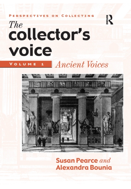 The Collector's Voice : Critical Readings in the Practice of Collecting: Volume 1: Ancient Voices, PDF eBook