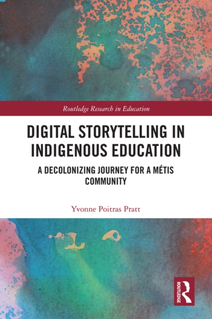 Digital Storytelling in Indigenous Education : A Decolonizing Journey for a Metis Community, EPUB eBook
