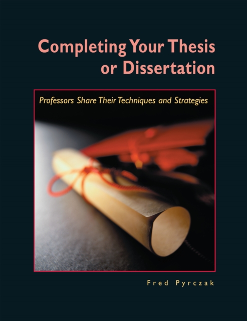 Completing Your Thesis or Dissertation : Professors Share Their Techniques & Strategies, EPUB eBook