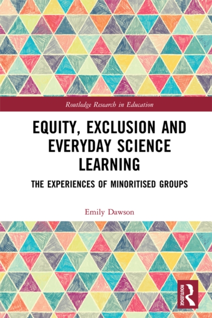 Equity, Exclusion and Everyday Science Learning : The Experiences of Minoritised Groups, EPUB eBook