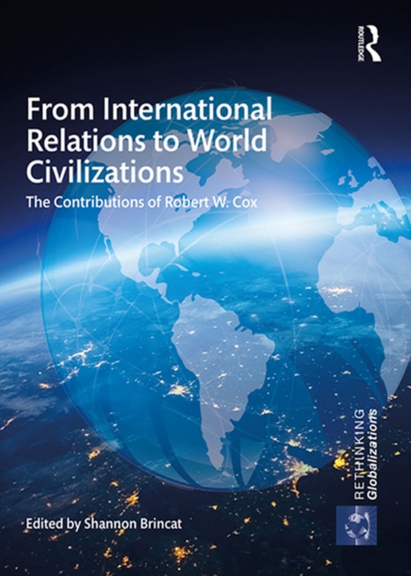 From International Relations to World Civilizations : The Contributions of Robert W. Cox, PDF eBook