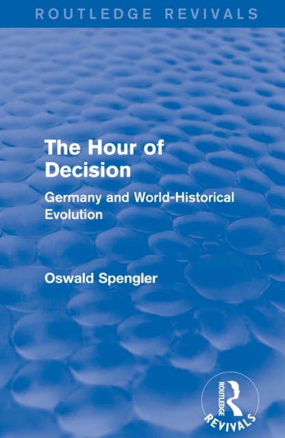 Routledge Revivals: The Hour of Decision (1934) : Germany and World-Historical Evolution, EPUB eBook