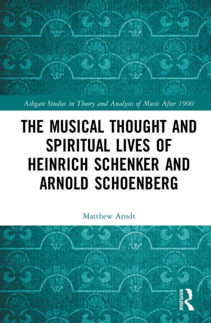 The Musical Thought and Spiritual Lives of Heinrich Schenker and Arnold Schoenberg, EPUB eBook