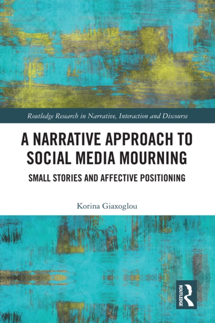 A Narrative Approach to Social Media Mourning : Small Stories and Affective Positioning, PDF eBook